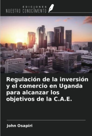 Regulación de la inversión y el comercio en Uganda para alcanzar los objetivos de la C.A.E.