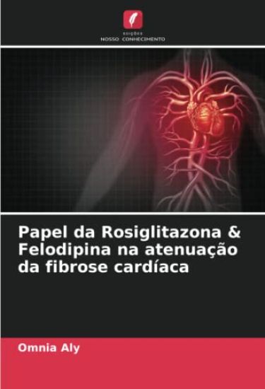 Papel da Rosiglitazona & Felodipina na atenuação da fibrose cardíaca