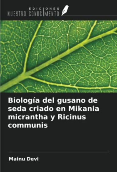 Biología del gusano de seda criado en Mikania micrantha y Ricinus communis