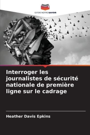 Interroger les journalistes de sécurité nationale de première ligne sur le cadrage