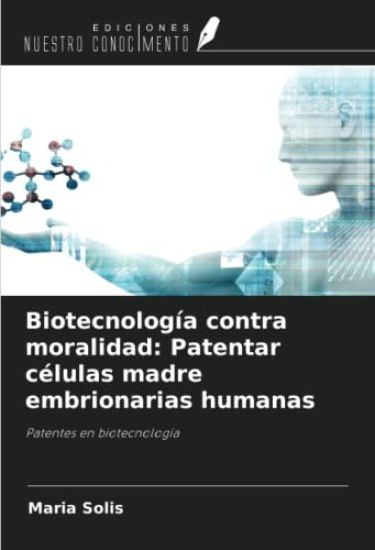 Biotecnología contra moralidad: Patentar células madre embrionarias humanas