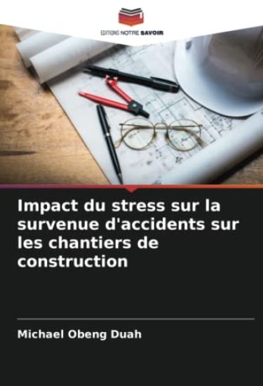 Impact du stress sur la survenue d'accidents sur les chantiers de construction