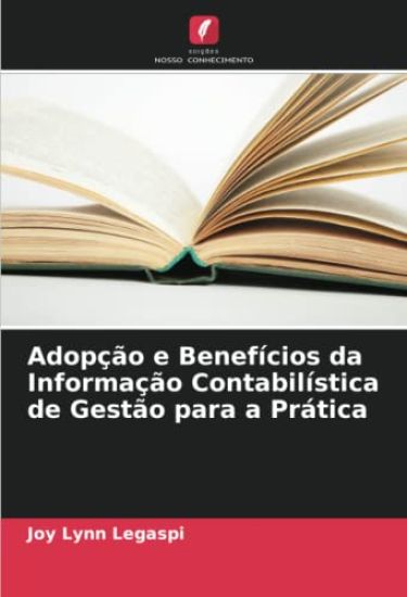 Adopção e Benefícios da Informação Contabilística de Gestão para a Prática