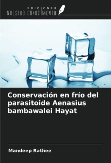 Conservación en frío del parasitoide Aenasius bambawalei Hayat