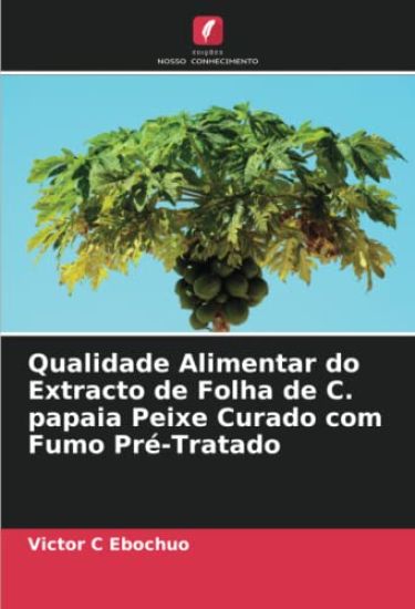 Qualidade Alimentar do Extracto de Folha de C. papaia Peixe Curado com Fumo Pré-Tratado
