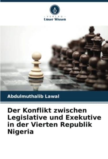 Der Konflikt zwischen Legislative und Exekutive in der Vierten Republik Nigeria
