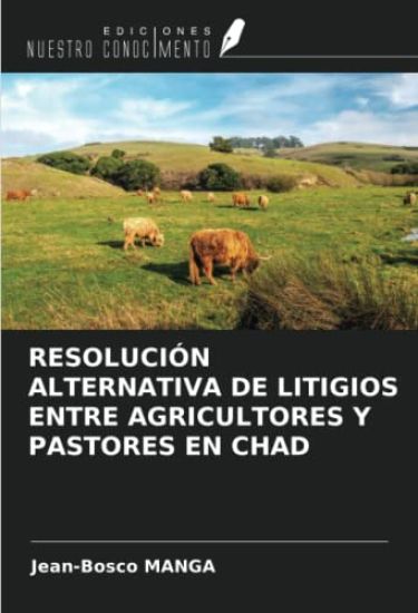 RESOLUCIÓN ALTERNATIVA DE LITIGIOS ENTRE AGRICULTORES Y PASTORES EN CHAD
