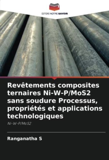 Revêtements composites ternaires Ni-W-P/MoS2 sans soudure Processus, propriétés et applications technologiques