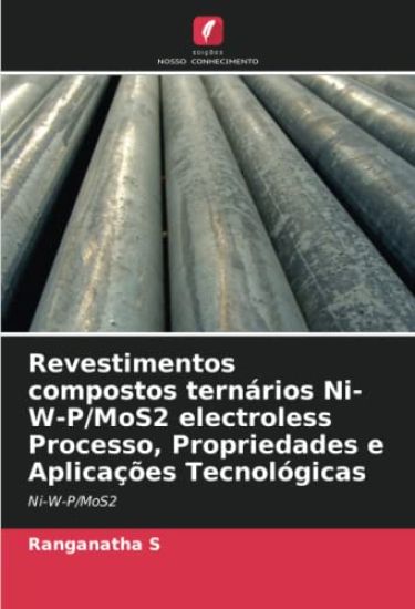 Revestimentos compostos ternários Ni-W-P/MoS2 electroless Processo, Propriedades e Aplicações Tecnológicas