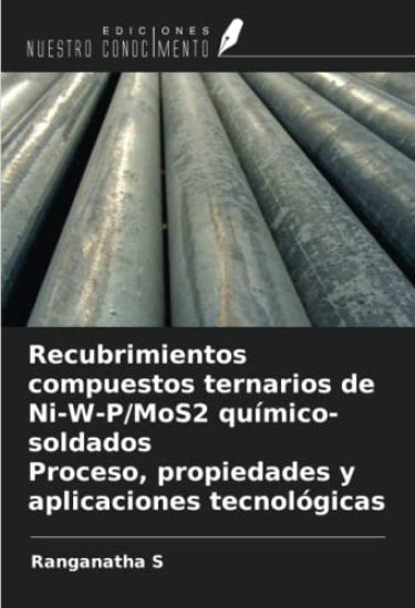 Recubrimientos compuestos ternarios de Ni-W-P/MoS2 químico-soldados Proceso, propiedades y aplicaciones tecnológicas