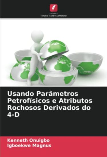Usando Parâmetros Petrofísicos e Atributos Rochosos Derivados do 4-D