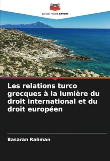 Les relations turco grecques à la lumière du droit international et du droit européen