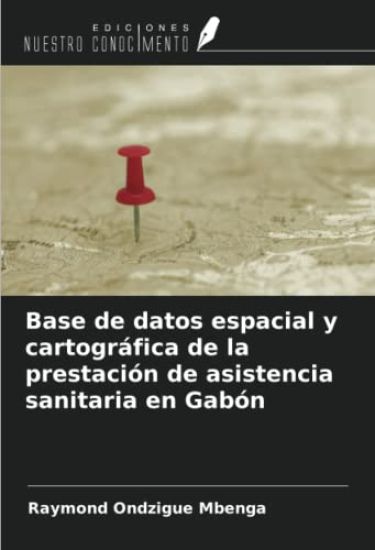 Base de datos espacial y cartográfica de la prestación de asistencia sanitaria en Gabón