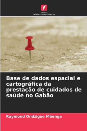 Base de dados espacial e cartográfica da prestação de cuidados de saúde no Gabão