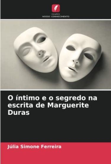 O íntimo e o segredo na escrita de Marguerite Duras