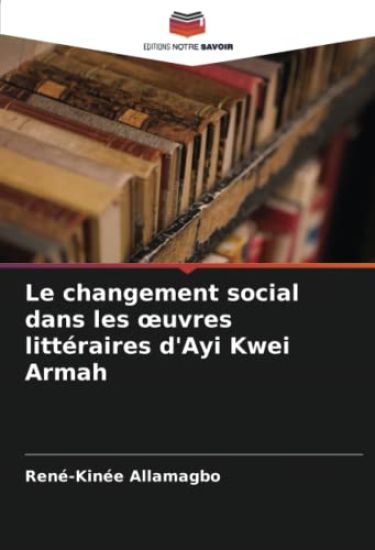 Le changement social dans les oeuvres littéraires d'Ayi Kwei Armah