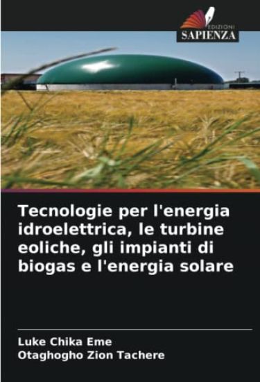 Tecnologie per l'energia idroelettrica, le turbine eoliche, gli impianti di biogas e l'energia solare