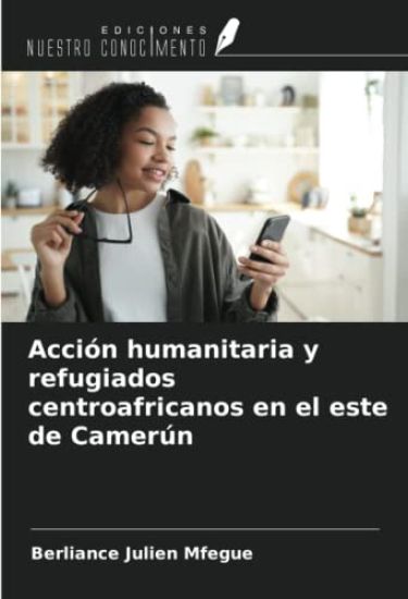 Acción humanitaria y refugiados centroafricanos en el este de Camerún