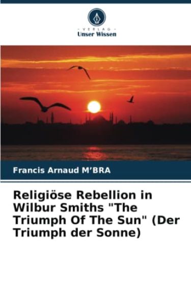 Religiöse Rebellion in Wilbur Smiths "The Triumph Of The Sun" (Der Triumph der Sonne)