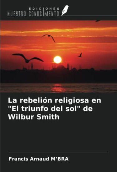 La rebelión religiosa en "El triunfo del sol" de Wilbur Smith