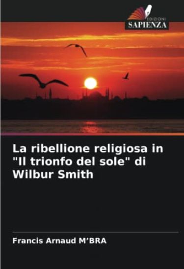 La ribellione religiosa in "Il trionfo del sole" di Wilbur Smith