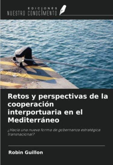 Retos y perspectivas de la cooperación interportuaria en el Mediterráneo