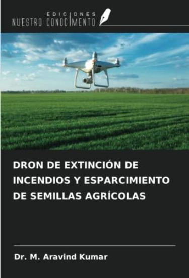 DRON DE EXTINCIÓN DE INCENDIOS Y ESPARCIMIENTO DE SEMILLAS AGRÍCOLAS