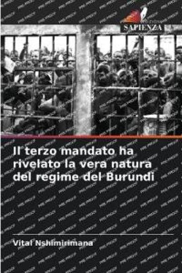 Il terzo mandato ha rivelato la vera natura del regime del Burundi