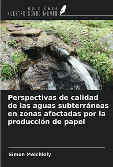 Perspectivas de calidad de las aguas subterráneas en zonas afectadas por la producción de papel