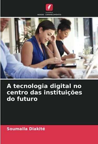 A tecnologia digital no centro das instituições do futuro