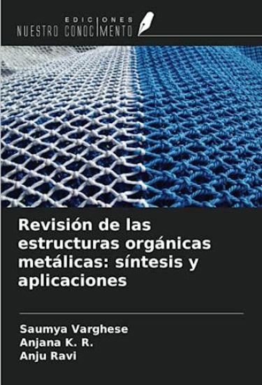 Revisión de las estructuras orgánicas metálicas: síntesis y aplicaciones