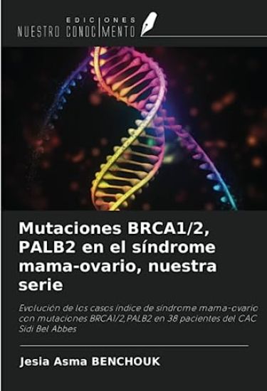 Mutaciones BRCA1/2, PALB2 en el síndrome mama-ovario, nuestra serie