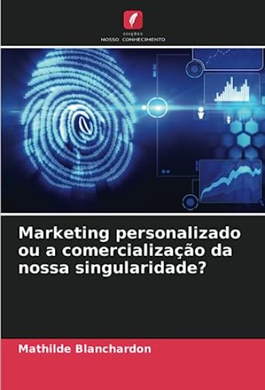 Marketing personalizado ou a comercialização da nossa singularidade?