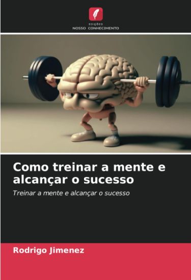 Como treinar a mente e alcançar o sucesso