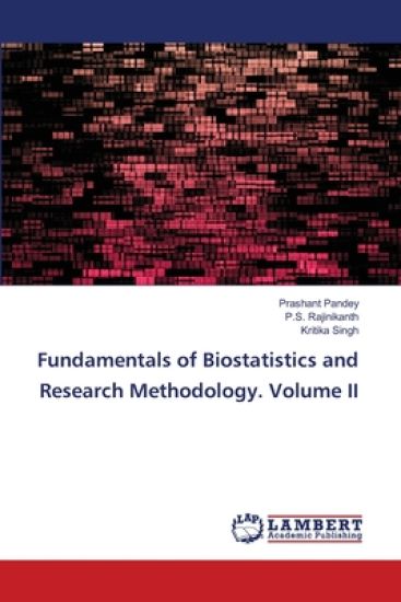 Fundamentals of Biostatistics and Research Methodology. Volume II