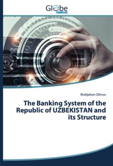 The Banking System of the Republic of UZBEKISTAN and its Structure
