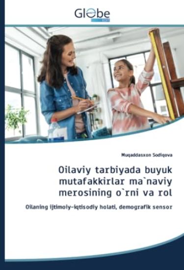 Oilaviy tarbiyada buyuk mutafakkirlar ma`naviy merosining o`rni va rol