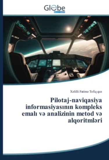 Pilotaj-naviqasiya informasiyasinin kompleks emali v? analizinin metod v? alqoritml?ri