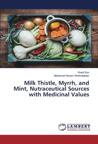 Milk Thistle, Myrrh, and Mint, Nutraceutical Sources with Medicinal Values