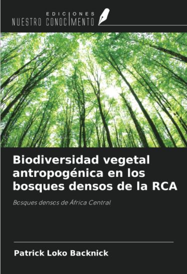 Biodiversidad vegetal antropogénica en los bosques densos de la RCA