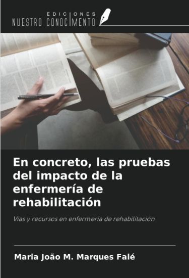 En concreto, las pruebas del impacto de la enfermería de rehabilitación