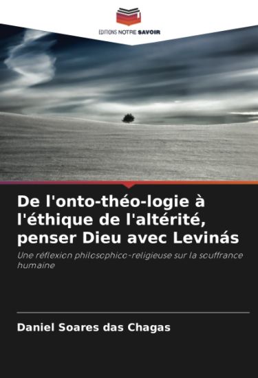 De l'onto-théo-logie à l'éthique de l'altérité, penser Dieu avec Levinás
