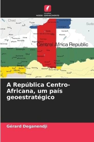 A República Centro-Africana, um país geoestratégico