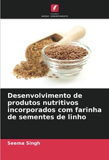 Desenvolvimento de produtos nutritivos incorporados com farinha de sementes de linho