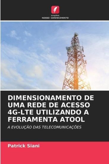Dimensionamento de Uma Rede de Acesso 4g-Lte Utilizando a Ferramenta Atool