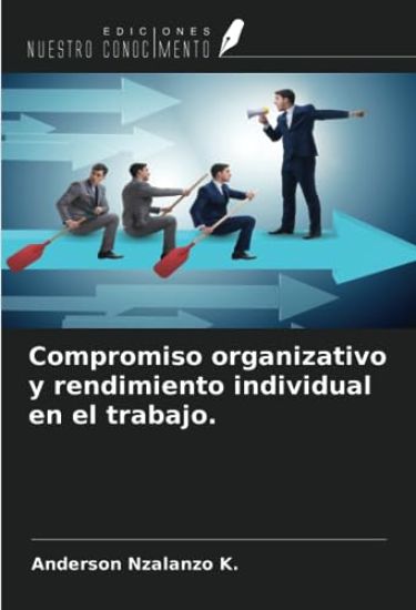 Compromiso organizativo y rendimiento individual en el trabajo.