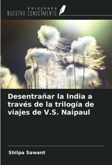 Desentrañar la India a través de la trilogía de viajes de V.S. Naipaul