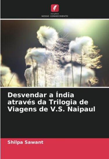 Desvendar a Índia através da Trilogia de Viagens de V.S. Naipaul