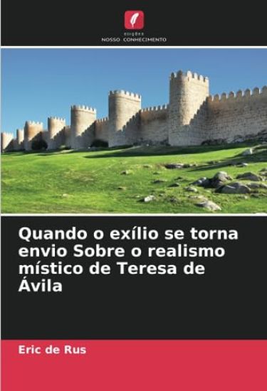 Quando o exílio se torna envio Sobre o realismo místico de Teresa de Ávila