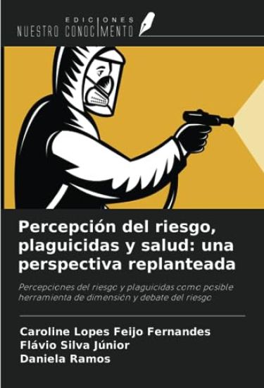 Percepción del riesgo, plaguicidas y salud: una perspectiva replanteada